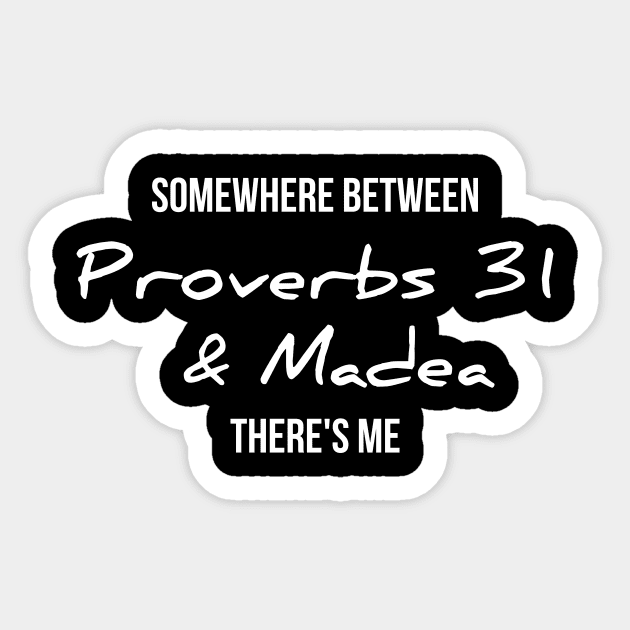 Somewhere between proverbs 31 and madea there's me funny t-shirt Sticker by RedYolk